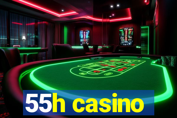 55h casino